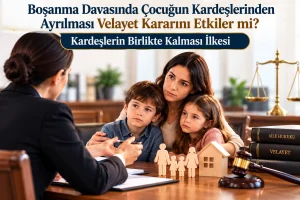 Boşanma Davasında Çocuğun Kardeşlerinden Ayrılması Velayet Kararını Etkiler mi? 1 Bosanma Davasinda Cocugun Kardeslerinden Ayrilmasi Velayet Kararini Etkiler mi